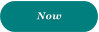 Now